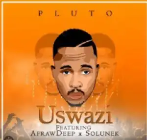 Pluto - Uswazi Ft. Afrawdeep & Solunek